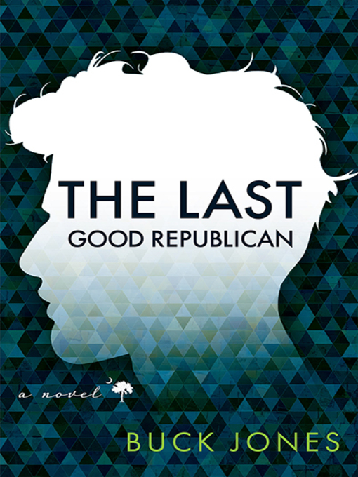 Title details for The Last Good Republican by Buck Jones - Available